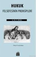 Hukuk Felsefesinin Prensipleri - Wilhelm Friedrich Hegel, Georg