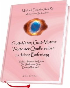 Gott-Vater, Gott-Mutter - Worte der Quelle selbst zu deiner Befreiung - Amira, Michael E.