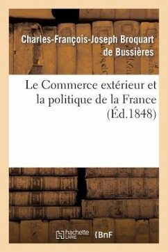 Le Commerce Extérieur Et La Politique de la France - Broquart de Bussières