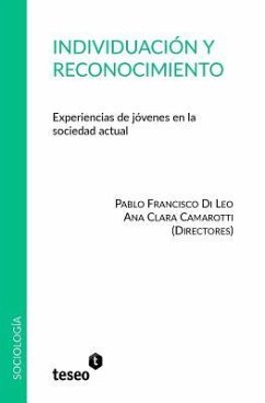 Individuación y reconocimiento: Experiencias de jóvenes en la sociedad actual - Camarotti, Ana Clara; Di Leo, Pablo Francisco