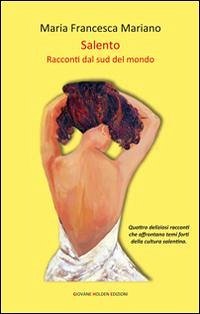 Salento. Racconti dal sud del mondo - Mariano, Maria Francesca