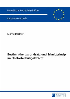 Bestimmtheitsgrundsatz und Schuldprinzip im EU-Kartellbußgeldrecht - Dästner, Moritz