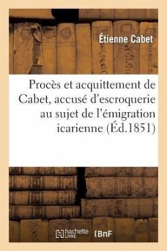 Procès Et Acquittement de Cabet, Accusé d'Escroquerie Au Sujet de l'Émigration Icarienne - Cabet, Étienne