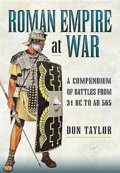Roman Empire at War: A Compendium of Roman Battles from 31 B.C. to A.D. 565 - Taylor, Don