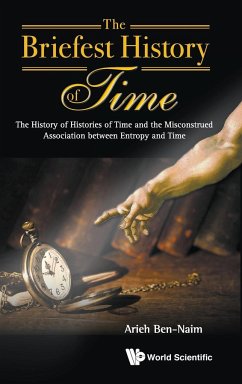 Briefest History of Time, The: The History of Histories of Time and the Misconstrued Association Between Entropy and Time - Ben-Naim, Arieh