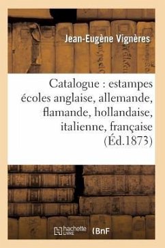 Catalogue: Estampes Écoles Anglaise, Allemande, Flamande, Hollandaise, Italienne, Française - Vignères, Jean-Eugène