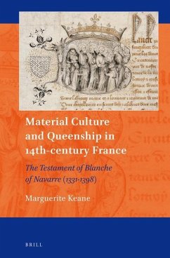 Material Culture and Queenship in 14th-Century France: The Testament of Blanche of Navarre (1331-1398) - Keane, Marguerite