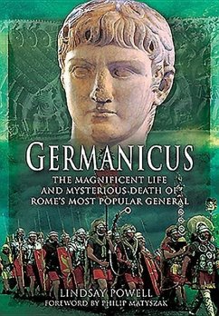 Germanicus: The Magnificent Life and Mysterious Death of Rome's Most Popular General - Powell, Lindsay