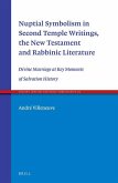 Nuptial Symbolism in Second Temple Writings, the New Testament and Rabbinic Literature: Divine Marriage at Key Moments of Salvation History