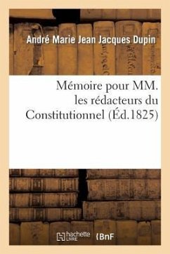 Mémoire Pour MM. Les Rédacteurs Du Constitutionnel - Dupin, André Marie Jean Jacques