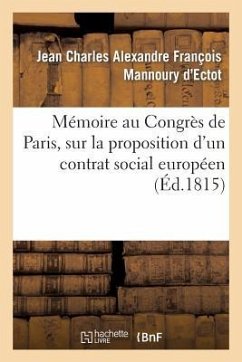 Mémoire Au Congrès de Paris, Sur La Proposition d'Un Contrat Social Européen - Mannoury d'Ectot, Jean Charles Alexandre François