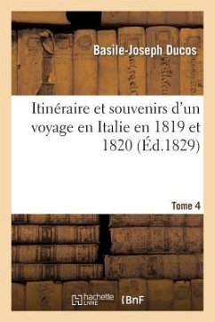 Itinéraire Et Souvenirs Voyage En Italie 1819-20 Tome 4 - Ducos, Basile-Joseph