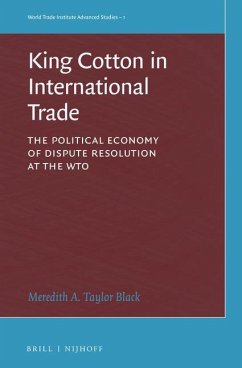 King Cotton in International Trade: The Political Economy of Dispute Resolution at the Wto - A. Taylor Black, Meredith