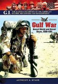 The Gulf War: Desert Shield and Desert Storm, 1990-1991
