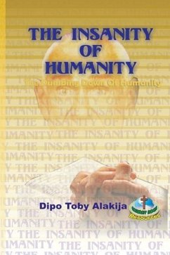 The Insanity Of Humanity: The Dumbing Down Of Humanity - Alakija, Dipo Toby