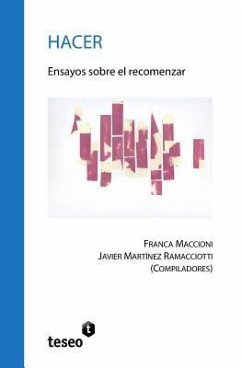 Hacer: Ensayos sobre el recomenzar - Martínez Ramacciotti, Javier; Maccioni, Franca