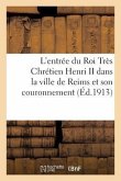 L'Entrée Du Roi Très Chrétien Henri II Dans La Ville de Reims Et Son Couronnement