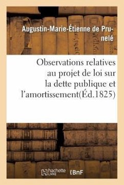 Observations Relatives Au Projet de Loi Sur La Dette Publique Et l'Amortissement - de Prunelé, Augustin-Marie-Étienne