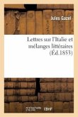 Lettres Sur l'Italie Et Mélanges Littéraires