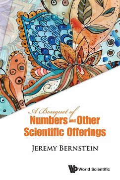 BOUQUET OF NUMBERS AND OTHER SCIENTIFIC OFFERINGS, A - Jeremy Bernstein