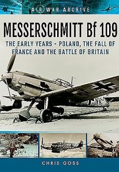 Messerschmitt Bf 109: The Early Years - Poland, the Fall of France and the Battle of Britain - Goss, Chris