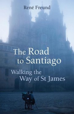 The Road to Santiago: Walking the Way of St James - Freund, René
