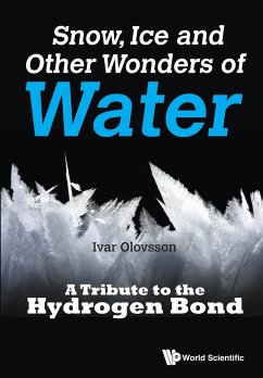 Snow, Ice and Other Wonders of Water: A Tribute to the Hydrogen Bond - Olovsson, Ivar