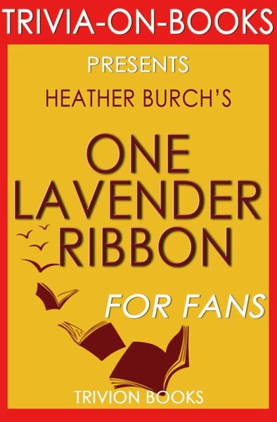 One Lavender Ribbon by Heather Burch (Trivia-On-Books) (eBook, ePUB) One Lavender Ribbon by Heather Burch (Trivia-On-Books) (eBook, ePUB)