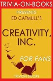 Creativity, Inc.: Overcoming the Unseen Forces That Stand in the Way of True Inspiration by Ed Catmull (Trivia-On-Books) (eBook, ePUB)