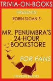 Mr. Penumbra's 24-Hour Bookstore: A Novel By Robin Sloan (Trivia-On-Books) (eBook, ePUB)