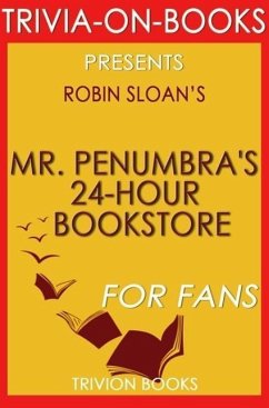Mr. Penumbra's 24-Hour Bookstore: A Novel By Robin Sloan (Trivia-On-Books) (eBook, ePUB) - Books, Trivion