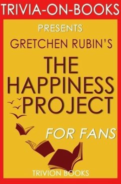 The Happiness Project: Or, Why I Spent a Year Trying to Sing in the Morning, Clean My Closets, Fight Right, Read Aristotle, and Generally Have More Fun by Gretchen Rubin (Trivia-On-Books) (eBook, ePUB) - Books, Trivion
