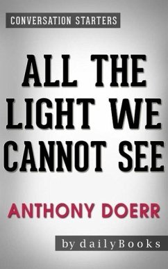 All the Light We Cannot See: A Novel by Anthony Doerr   Conversation Starters (eBook, ePUB) - Dailybooks