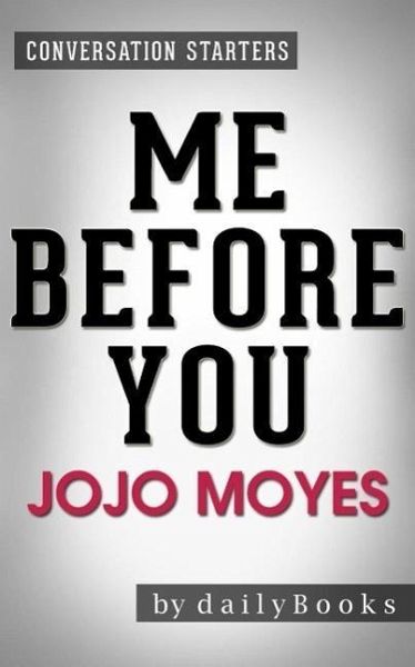 Me Before You: A Novel by Jojo Moyes Conversation Starters (eBook, ePUB) Me Before You: A Novel by Jojo Moyes Conversation Starters (eBook, ePUB)