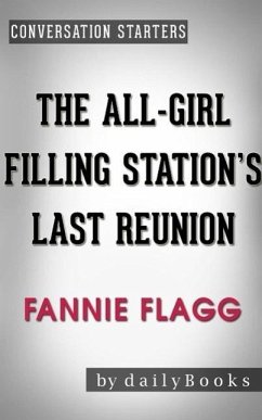 Cover The All-Girl Filling Station's Last Reunion: A Novel by Fannie Flagg   Conversation Starters (eBook, ePUB)