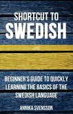 Shortcut to Swedish: Beginner's Guide to Quickly Learning the Basics of the Swedish Language (eBook, ePUB)