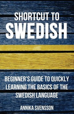 Shortcut to Swedish: Beginner's Guide to Quickly Learning the Basics of the Swedish Language (eBook, ePUB) - Svensson, Annika