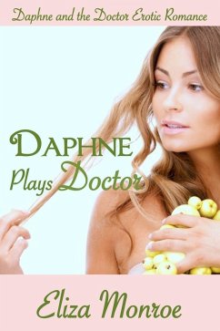 Daphne Plays Doctor (Daphne and the Doctor Erotic Romance, #1) (eBook, ePUB) - Monroe, Eliza