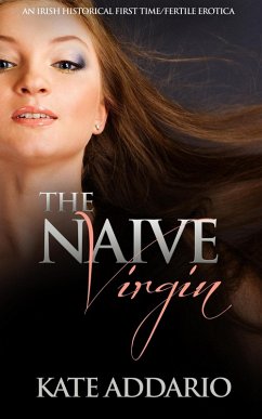 Cover The Naive Virgin: An Irish Historical First Time/Fertile Erotica (eBook, ePUB)