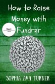 How to Raise Money With Fundrzr.com (Short Read, #7) (eBook, ePUB)