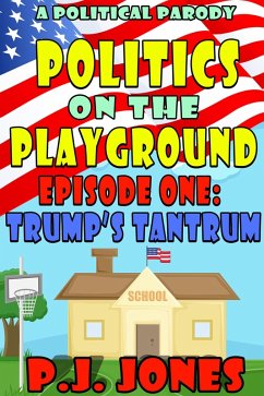 Politics on the Playground, Episode One: Trump's Tantrum (eBook, ePUB) - Jones, Pj