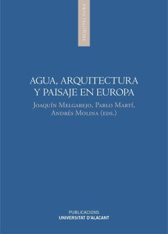 Agua, arquitectura y paisaje en Europa - Melgarejo Moreno, Joaquín; Molina Giménez, Andrés; Martí Ciriquián, Pablo