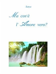 Ma cos'è l'Amore vero? (eBook, PDF) - Satya