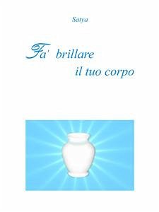 Fa' brillare il tuo corpo (eBook, PDF) - Satya