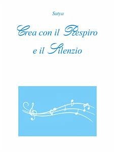 Crea con il Respiro e il Silenzio (eBook, PDF) - Satya