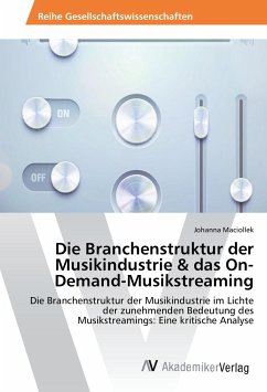 Die Branchenstruktur der Musikindustrie & das On-Demand-Musikstreaming - Maciollek, Johanna