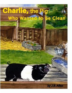 Charlie, the Pig Who Wanted to be Clean - Allen, J. B.