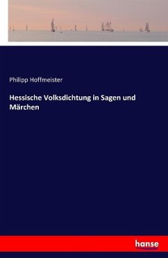 Hessische Volksdichtung in Sagen und Märchen - Hoffmeister, Philipp