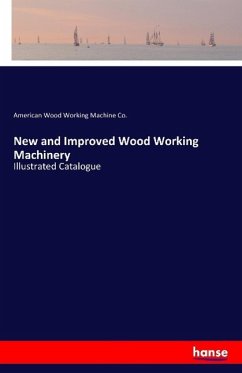New and Improved Wood Working Machinery - Wood Working Machine Co., American