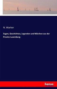 Sagen, Geschichten, Legenden und Märchen aus der Provinz Luxemburg - Warker, N.